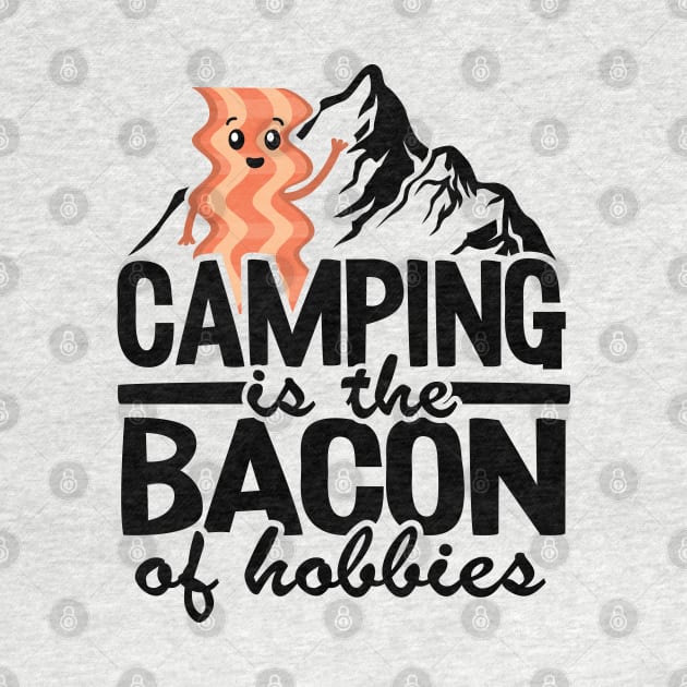 Camping Is The Bacon Of Hobbies Funny Camper Gift Quote by Kuehni